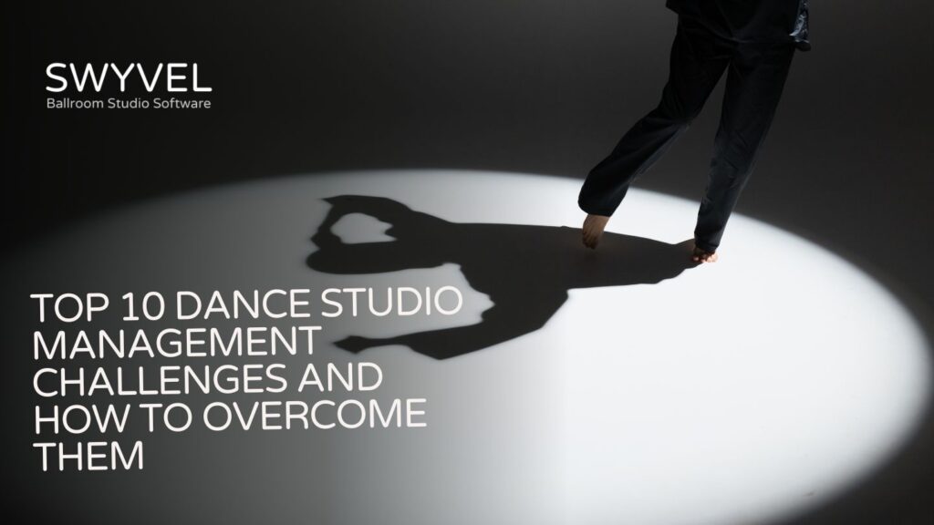 Top 10 Dance Studio Management Challenges and How to Overcome Them