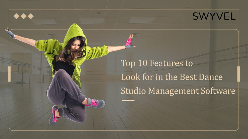 Top 10 Features to Look for in the Best Dance Studio Management Software