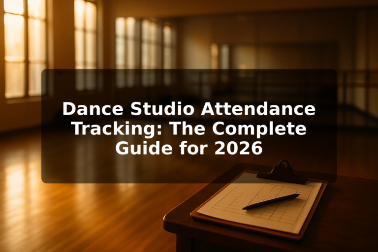 Dance Studio Attendance Tracking: The Complete Guide for 2026