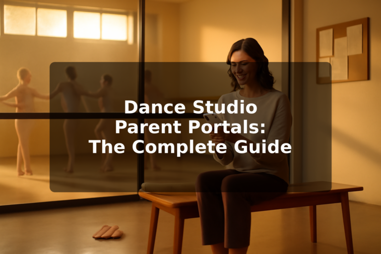 Dance Studio Parent Portal: The Complete Guide for Studio Owners