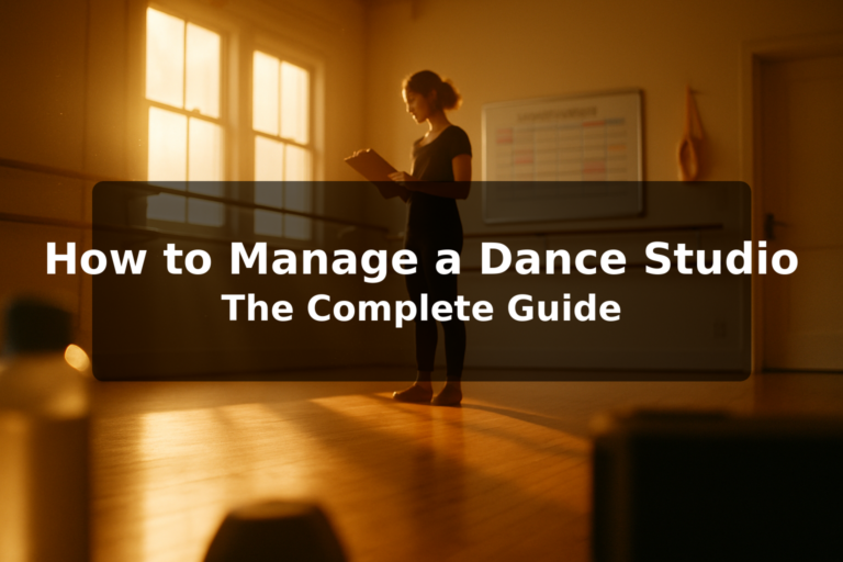 How to Manage a Dance Studio: The Complete Guide for 2026