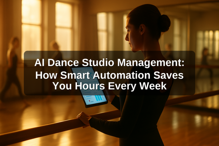 AI Dance Studio Management: How Smart Automation Saves You Hours Every Week