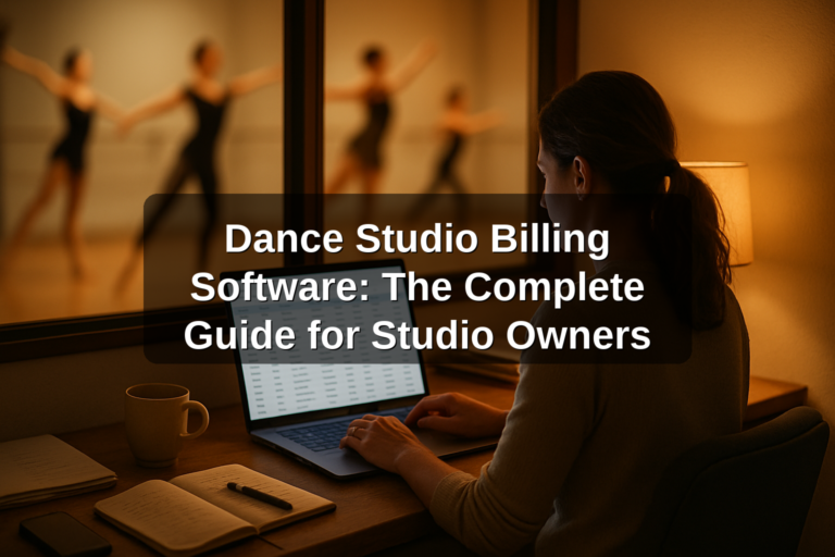 Dance Studio Billing Software: The Complete Guide for Studio Owners