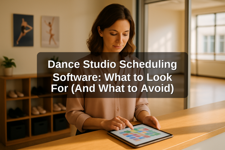 Dance Studio Scheduling Software: What to Look For (And What to Avoid)