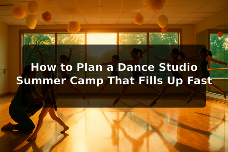 How to Plan a Dance Studio Summer Camp That Fills Up Fast