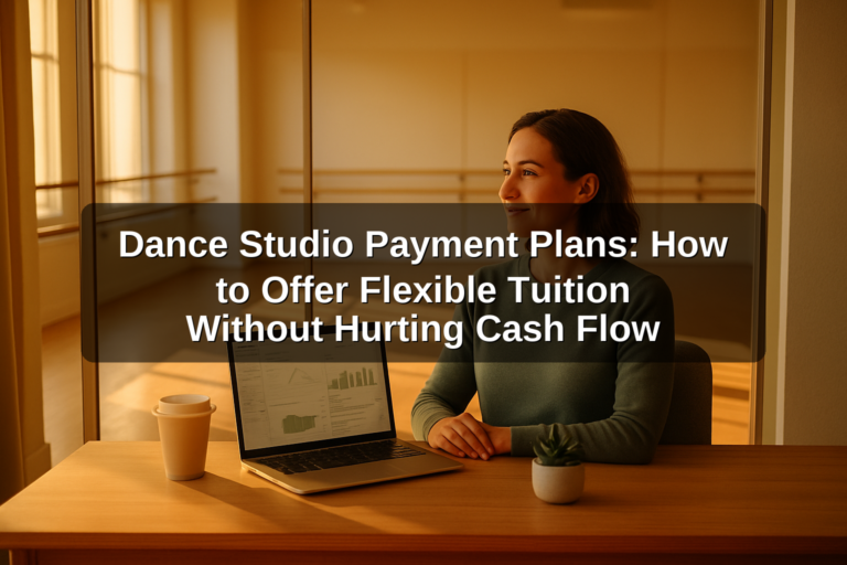 Dance Studio Payment Plans: How to Offer Flexible Tuition Without Hurting Cash Flow