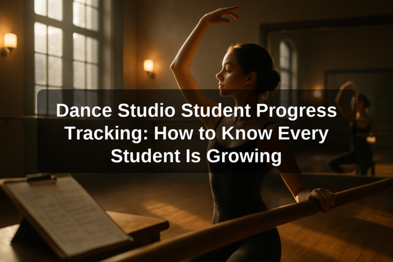 Dance Studio Student Progress Tracking: How to Know Every Student Is Growing