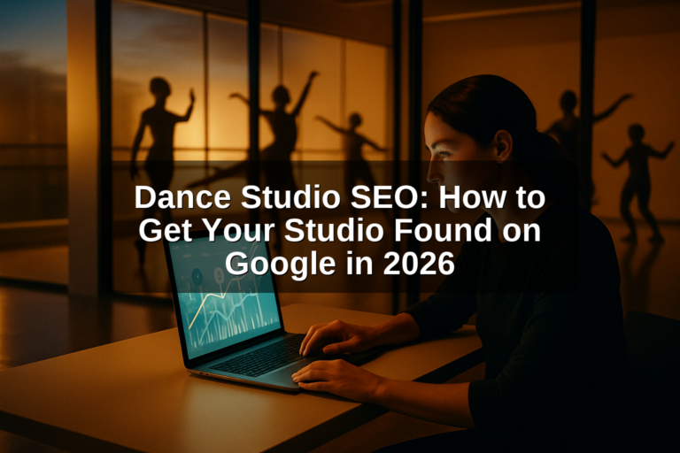 Dance Studio SEO: How to Get Your Studio Found on Google in 2026