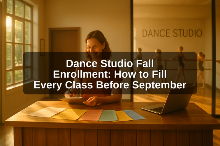 Dance Studio Fall Enrollment: How to Fill Every Class Before September