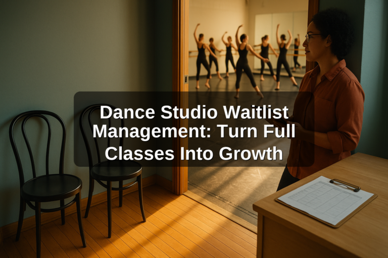 Dance Studio Waitlist Management: Turn Full Classes Into Growth