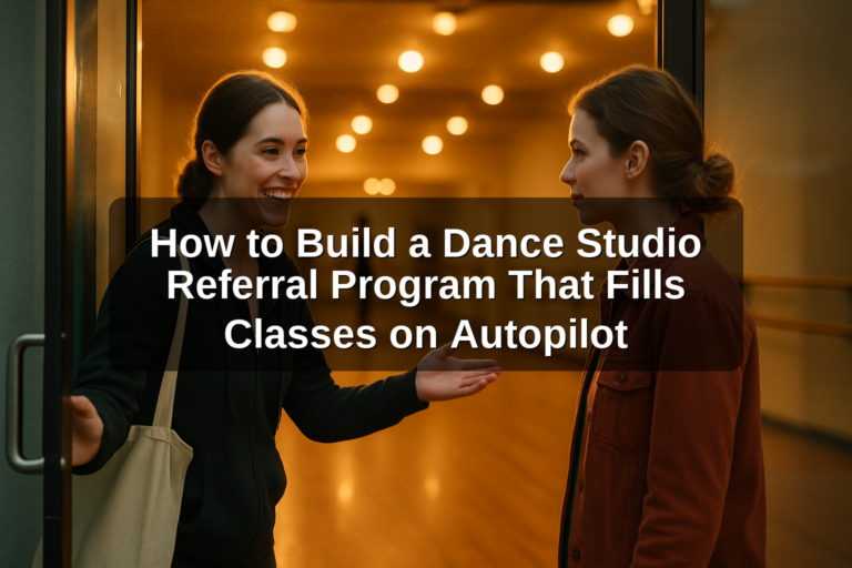 How to Build a Dance Studio Referral Program That Fills Classes on Autopilot