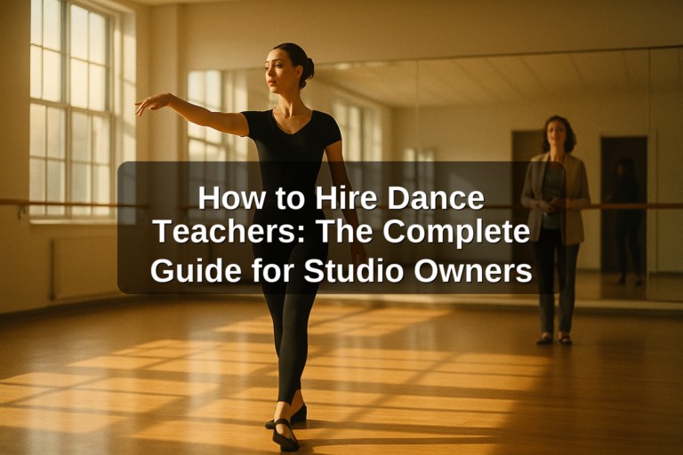 How to Hire Dance Teachers: The Complete Guide for Studio Owners