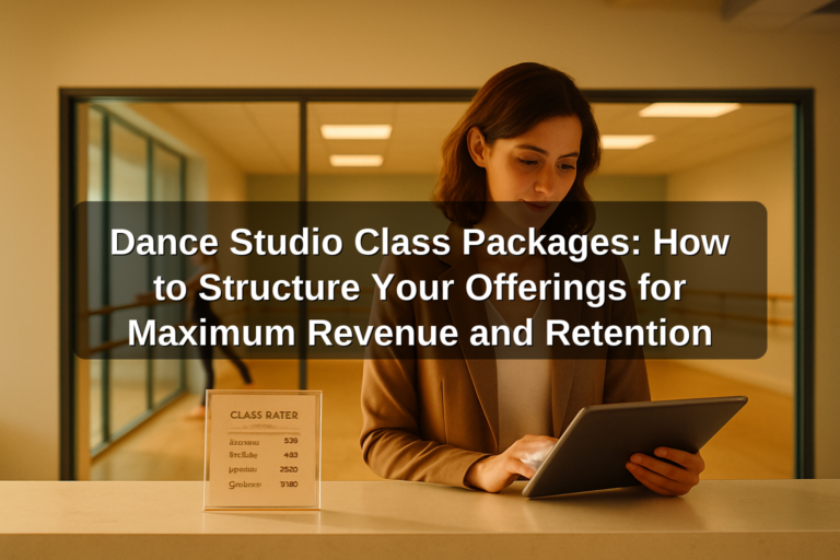 Dance Studio Class Packages: How to Structure Your Offerings for Maximum Revenue and Retention
