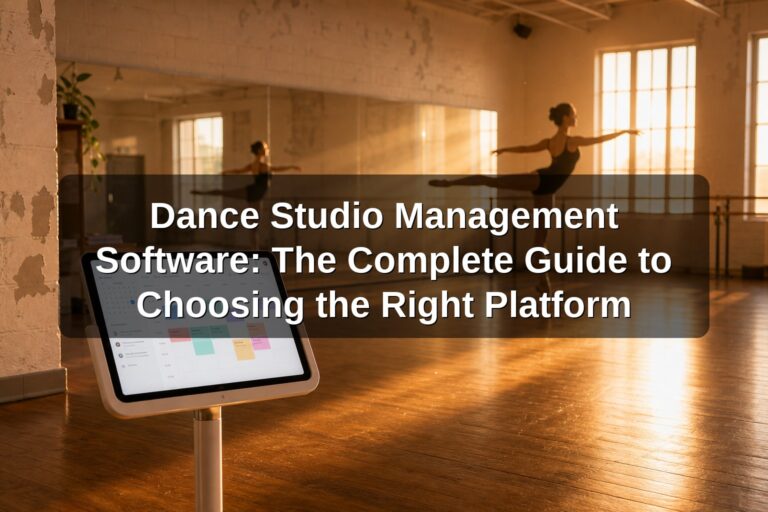 Dance Studio Management Software: The Complete Guide to Choosing the Right Platform