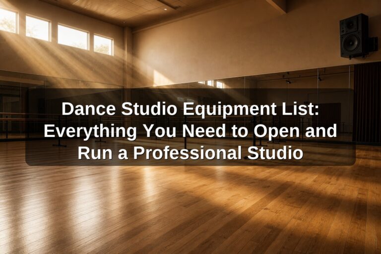 Dance Studio Equipment List: Everything You Need to Open and Run a Professional Studio