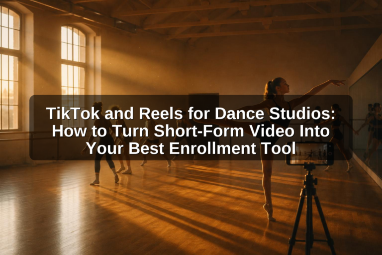TikTok and Reels for Dance Studios: How to Turn Short-Form Video Into Your Best Enrollment Tool
